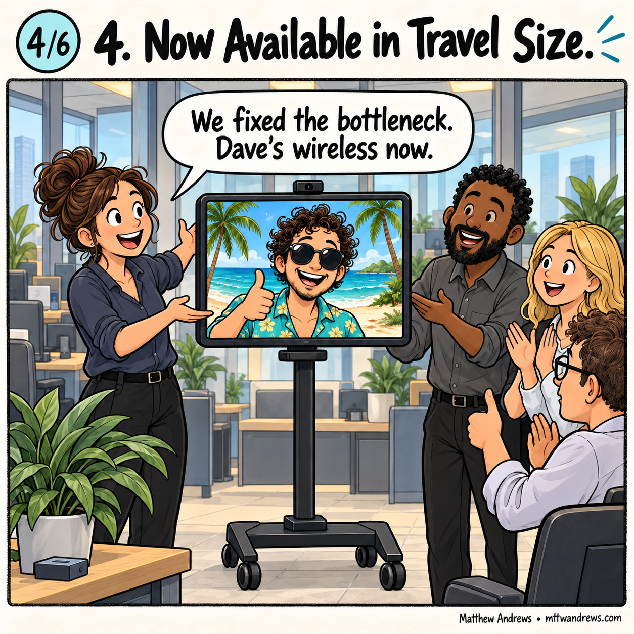 Coworkers put Dave on a wheeled video-call screen: Dave is wireless now.