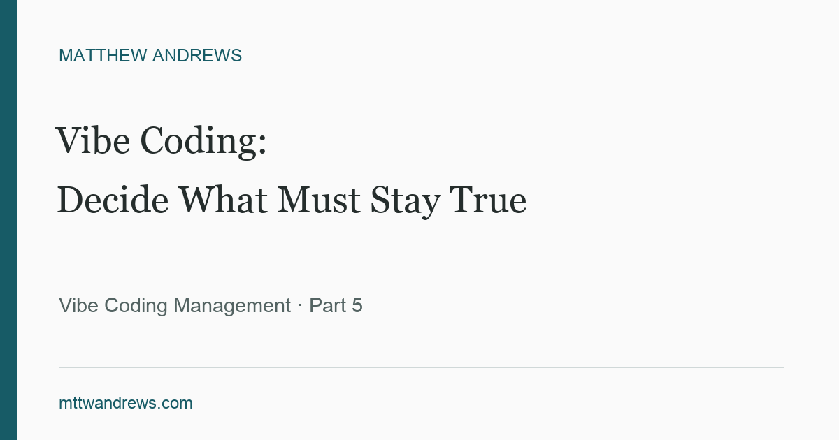 Vibe Coding: Decide What Must Stay True